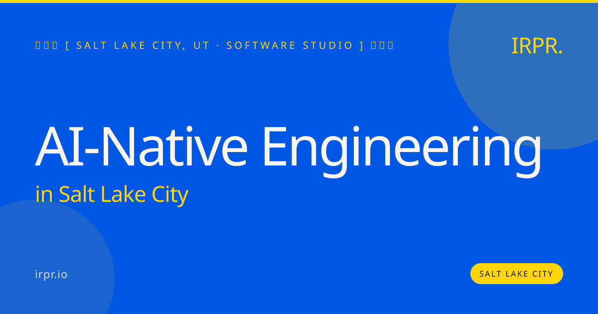 AI-Native Engineering in Salt Lake City — software studio | IRPR.io