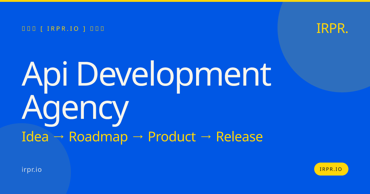 API Development Agency | Custom API Design & Integration — IRPR.io