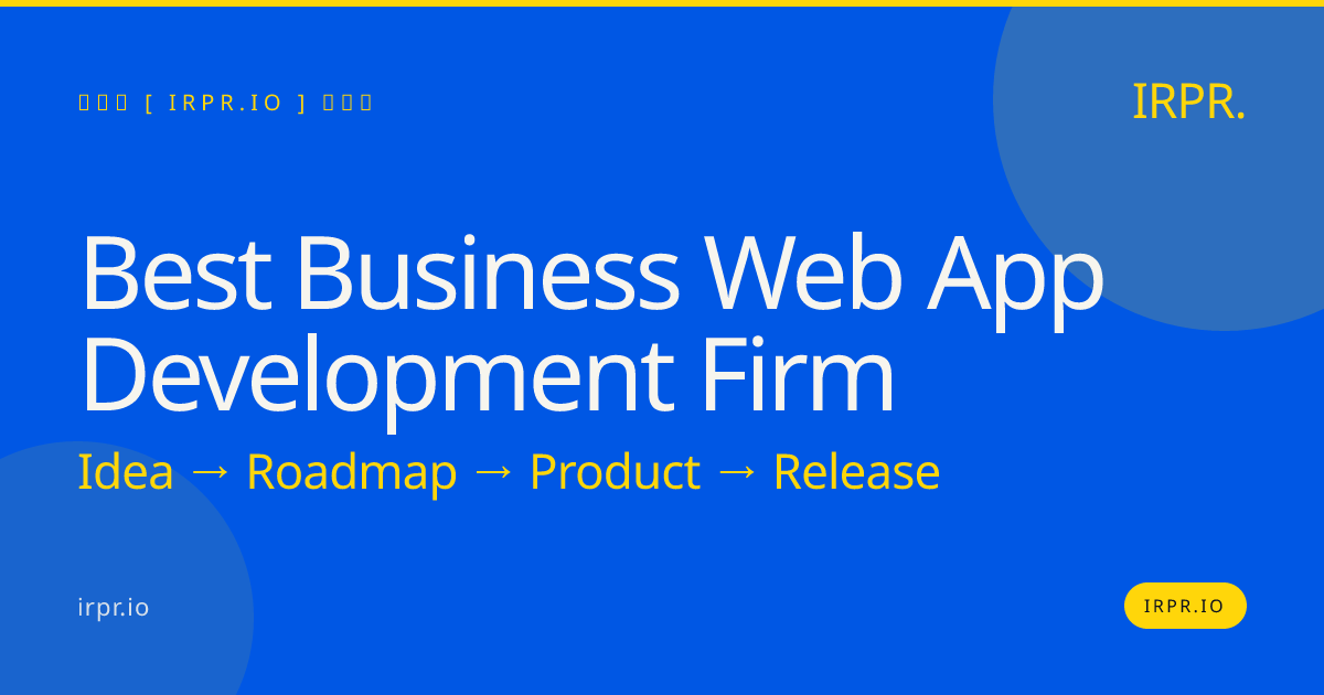 Best Business Web App Development Firm: Custom Apps Delivered in 12 Weeks — IRPR.io