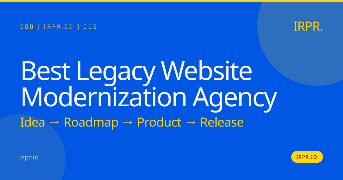 Best Legacy Website Modernization Agency - IRPR — IRPR.io