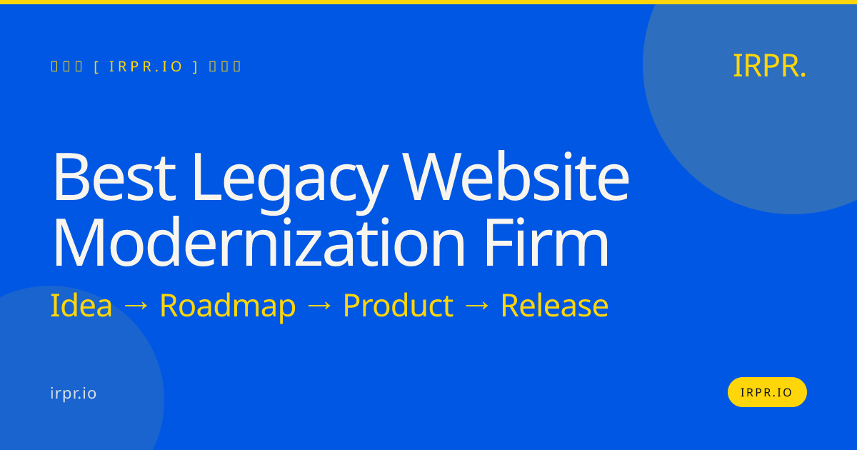 Best Legacy Website Modernization Firm | IRPR.io — IRPR.io
