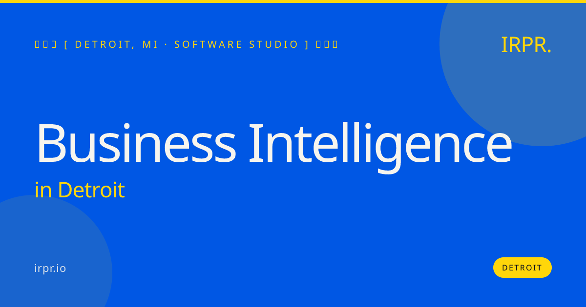 Business Intelligence in Detroit — software studio | IRPR.io