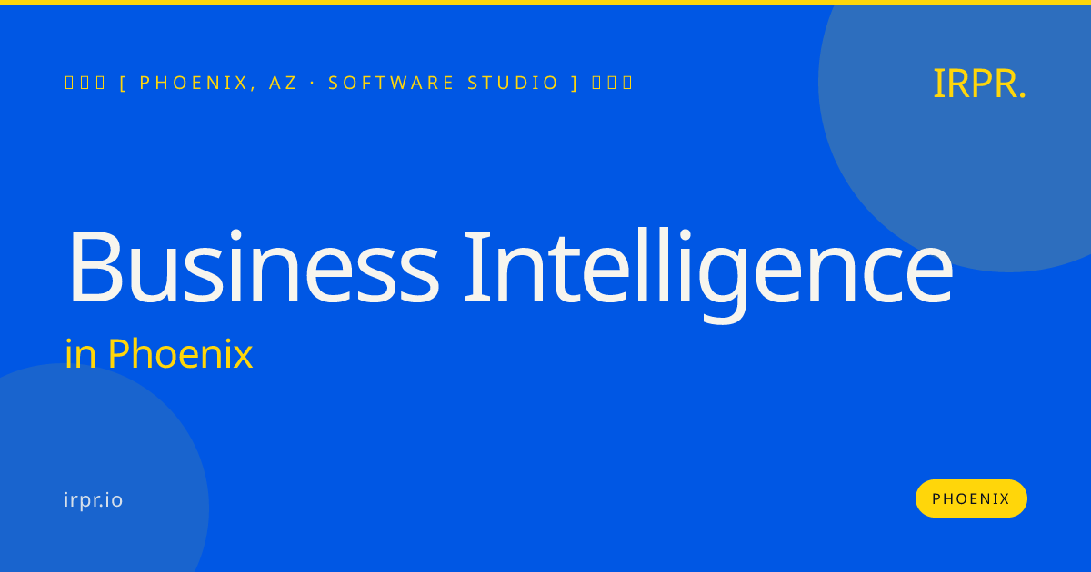 Business Intelligence in Phoenix — software studio | IRPR.io