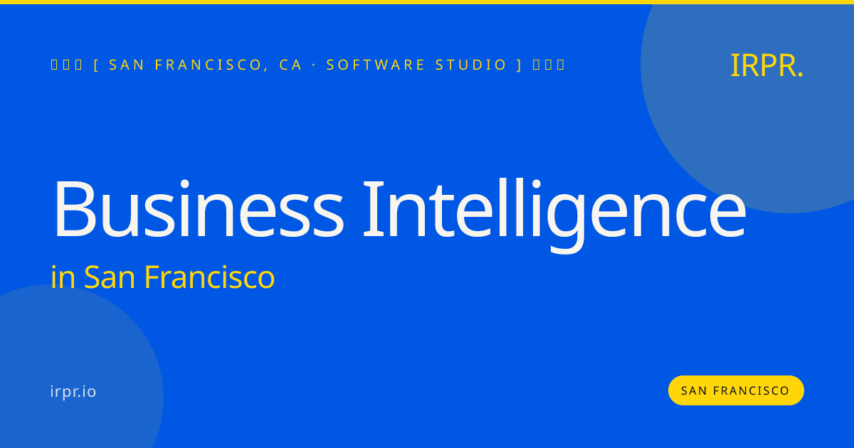 Business Intelligence in San Francisco — software studio | IRPR.io