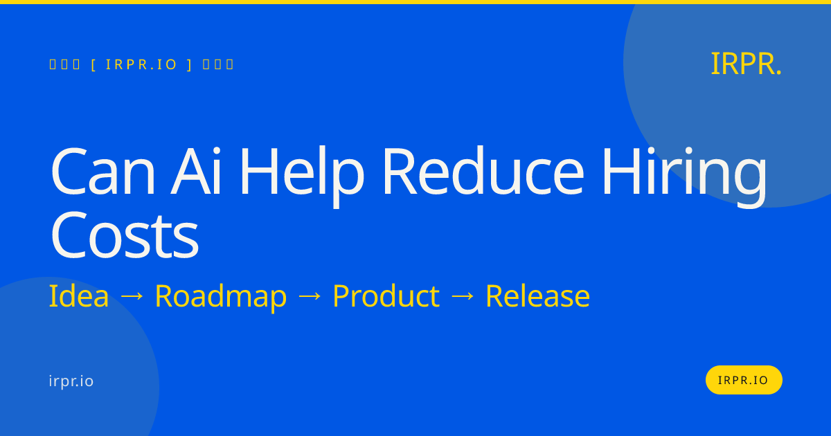 Can AI Help Reduce Hiring Costs? IRPR.io Builds Custom AI Hiring Tools — IRPR.io