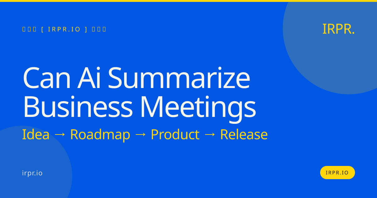 Can AI Summarize Business Meetings? Yes — IRPR.io Builds the Tool — IRPR.io