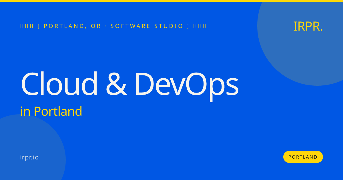 Cloud & DevOps in Portland — software studio | IRPR.io