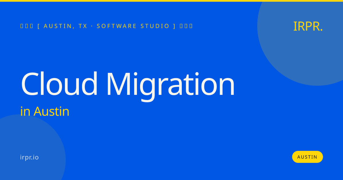 Cloud Migration in Austin — software studio | IRPR.io
