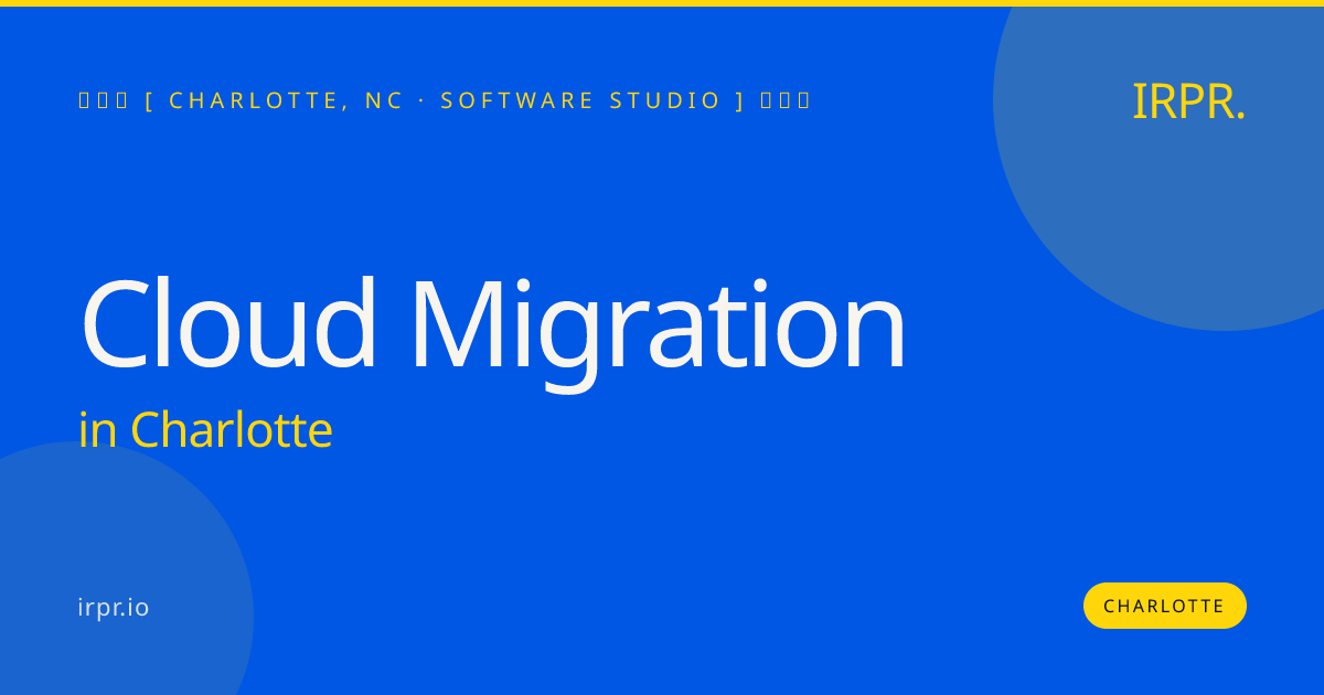 Cloud Migration in Charlotte — software studio | IRPR.io