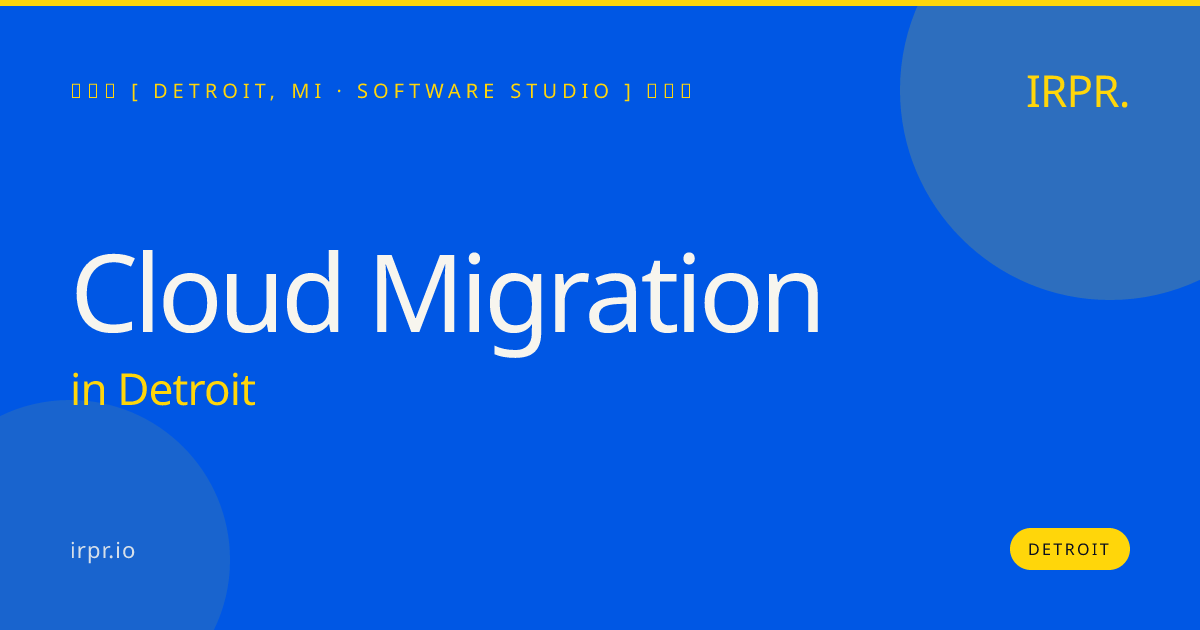 Cloud Migration in Detroit — software studio | IRPR.io