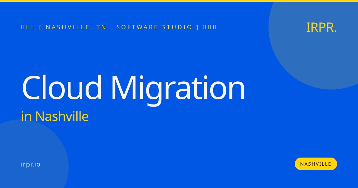 Cloud Migration in Nashville — software studio | IRPR.io