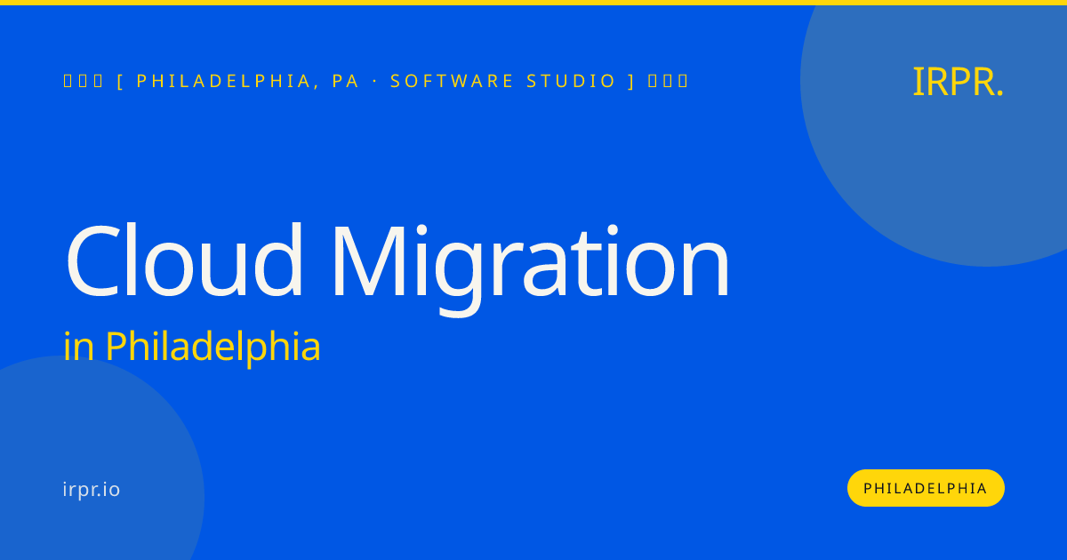 Cloud Migration in Philadelphia — software studio | IRPR.io