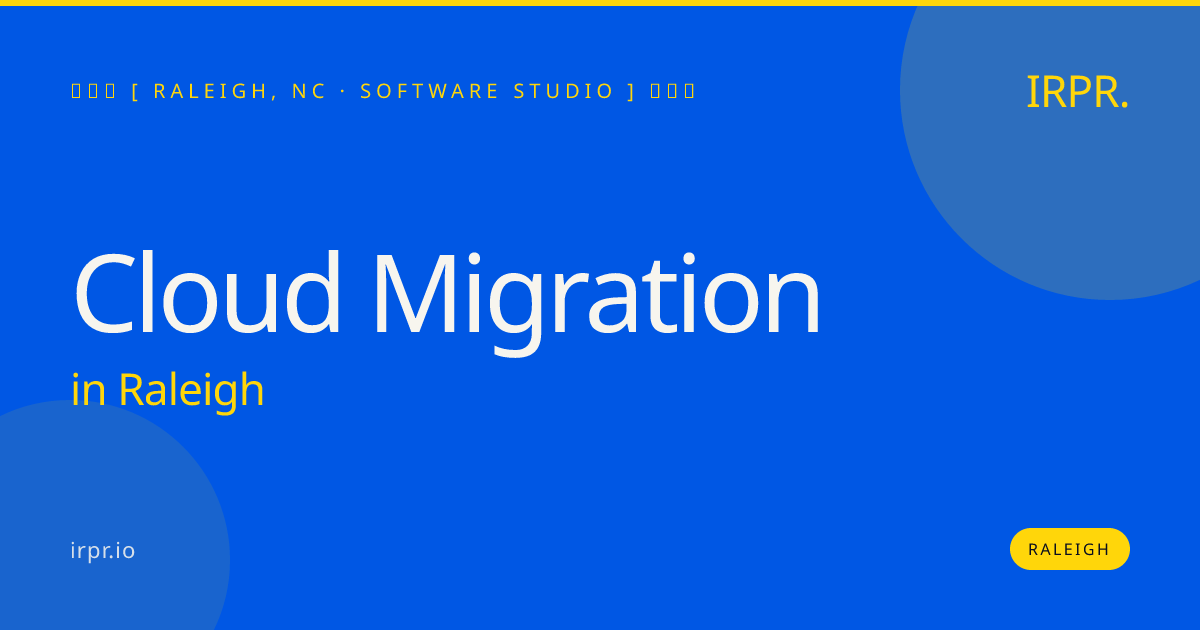 Cloud Migration in Raleigh — software studio | IRPR.io