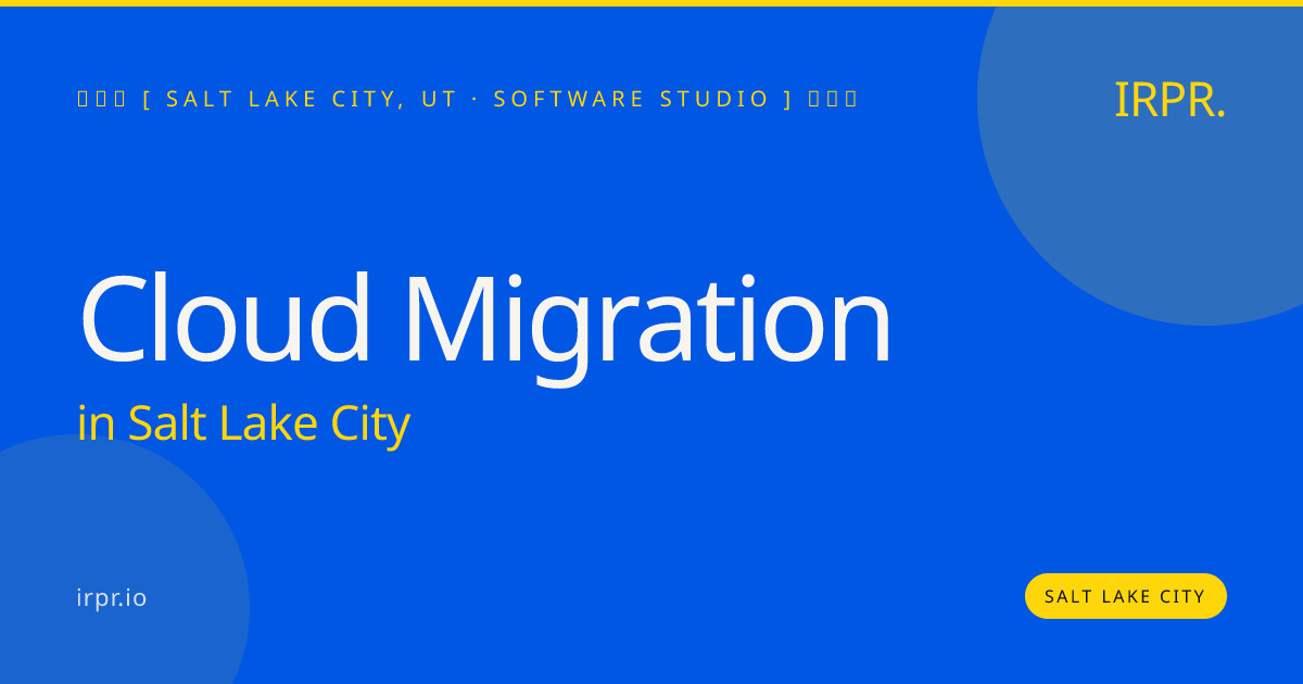 Cloud Migration in Salt Lake City — software studio | IRPR.io