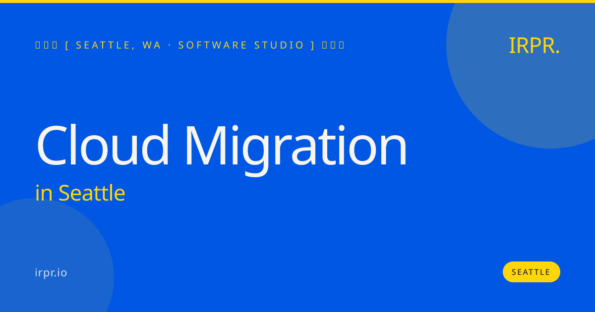Cloud Migration in Seattle — software studio | IRPR.io