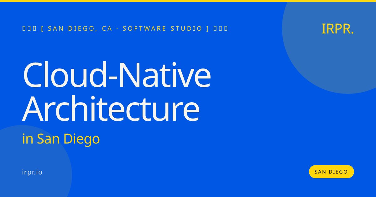 Cloud-Native Architecture in San Diego — software studio | IRPR.io