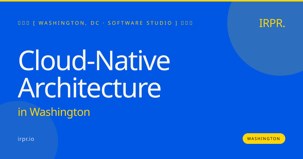 Cloud-Native Architecture in Washington — software studio | IRPR.io