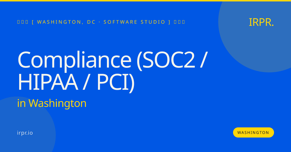 Compliance (SOC2 / HIPAA / PCI) in Washington — software studio | IRPR.io