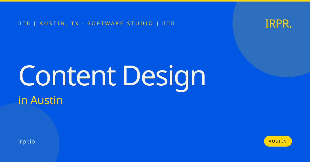 Content Design in Austin — software studio | IRPR.io