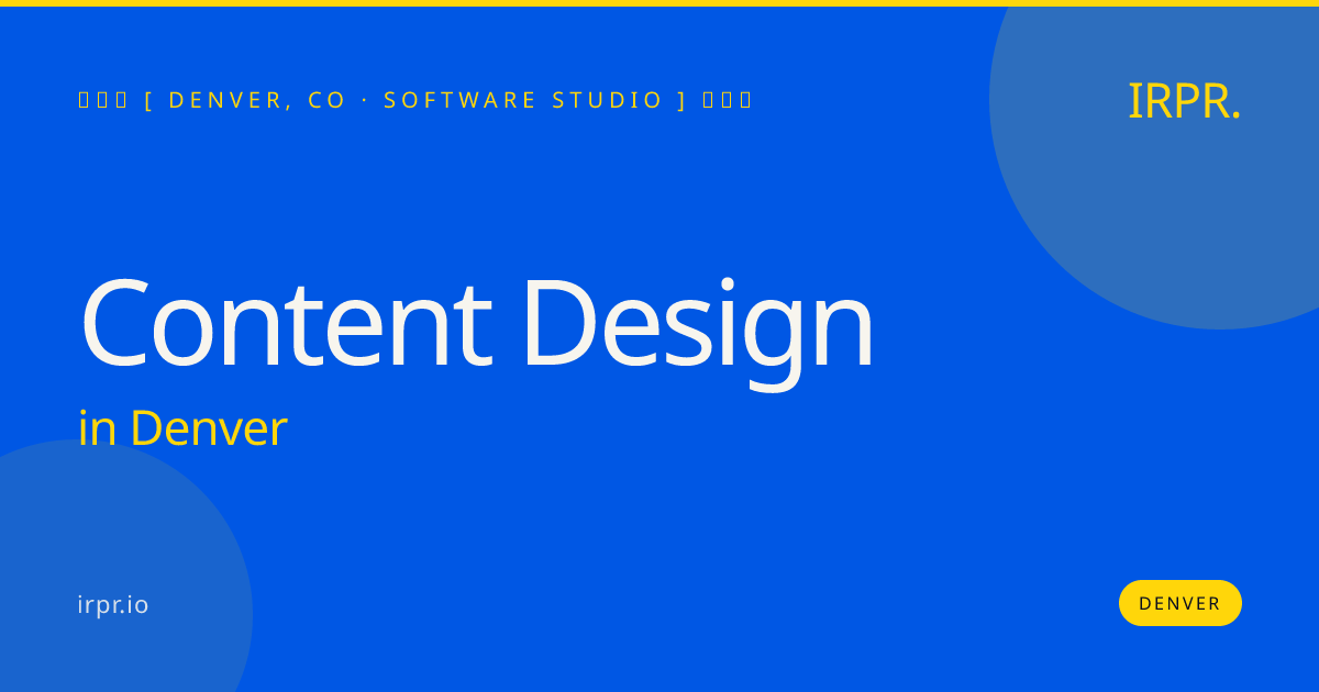 Content Design in Denver — software studio | IRPR.io