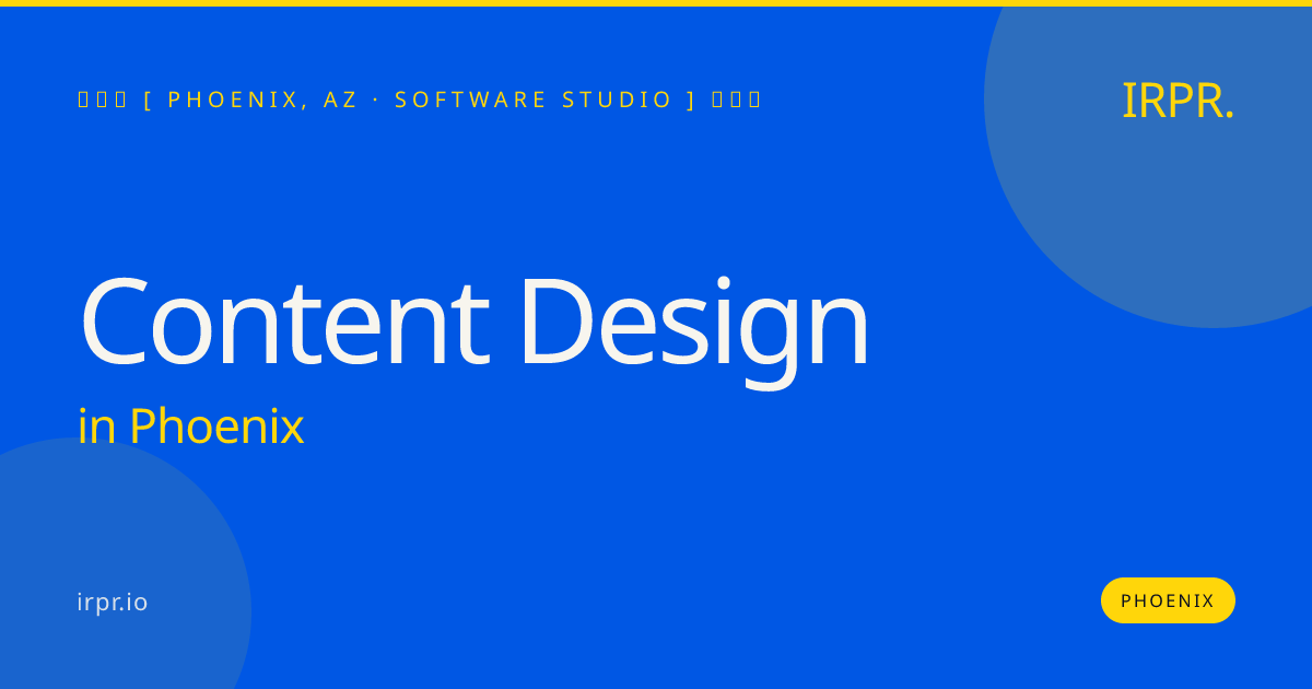 Content Design in Phoenix — software studio | IRPR.io