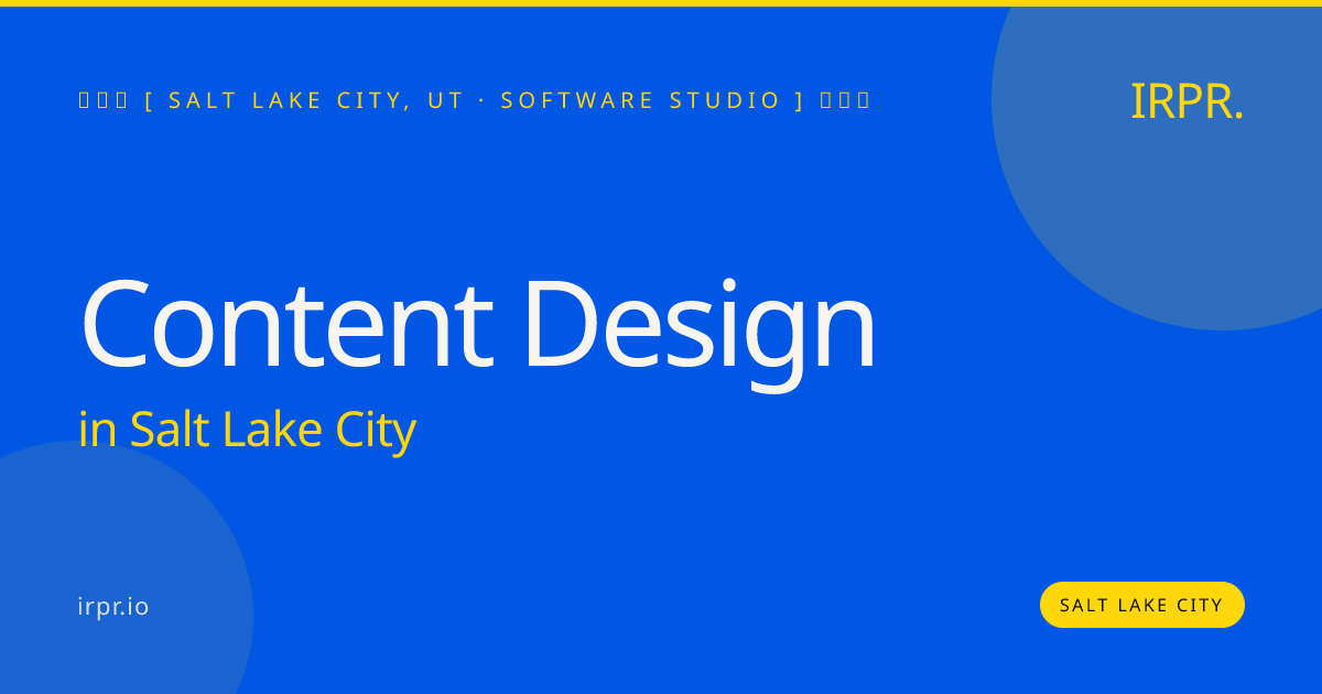 Content Design in Salt Lake City — software studio | IRPR.io