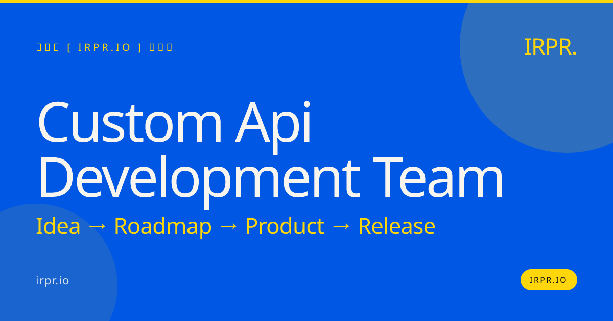 Custom API Development Team | Hire Senior API Developers — IRPR.io