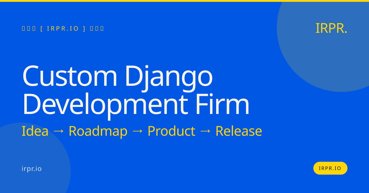 Custom Django Development Firm | IRPR — IRPR.io