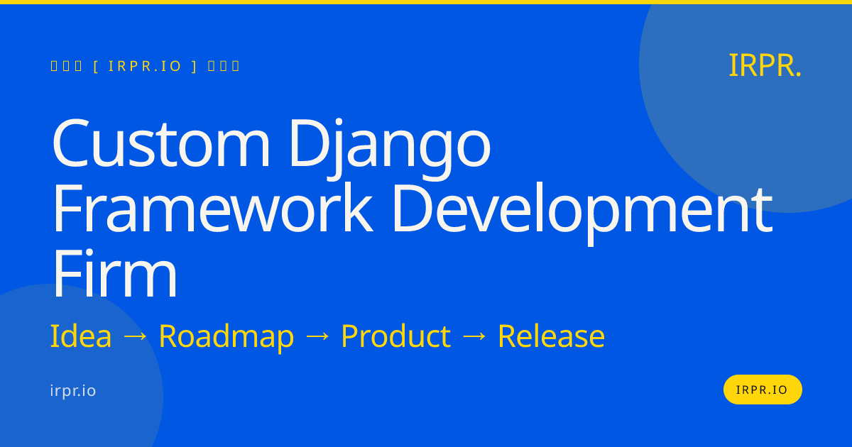 Custom Django Framework Development Firm | IRPR.io — IRPR.io