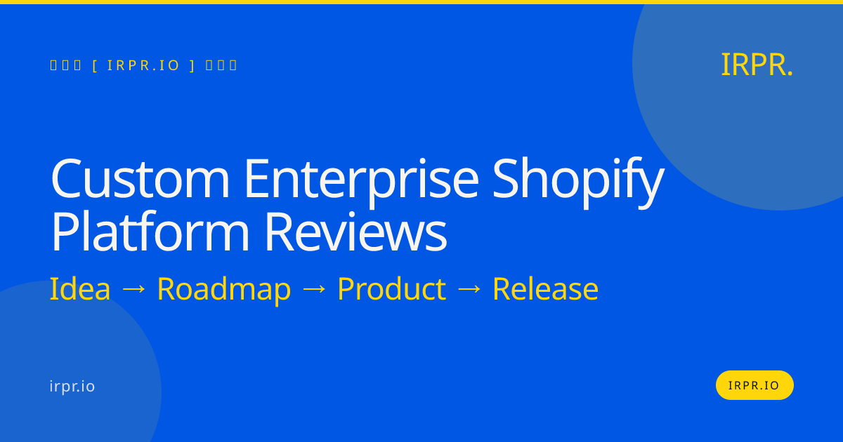 Custom Enterprise Shopify Platform Reviews | IRPR — IRPR.io