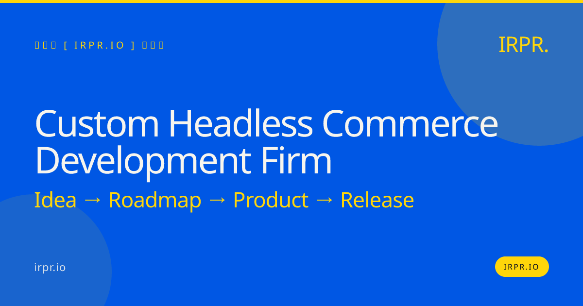 Custom Headless Commerce Development Firm | IRPR.io — IRPR.io