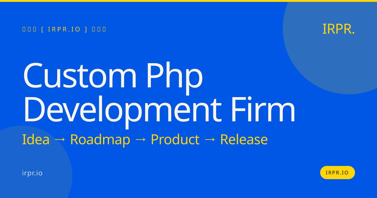 Custom PHP Development Firm | Senior Engineers | Fixed Pricing — IRPR.io