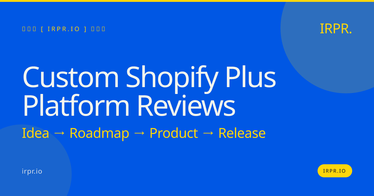 Custom Shopify Plus Platform Reviews — IRPR.io