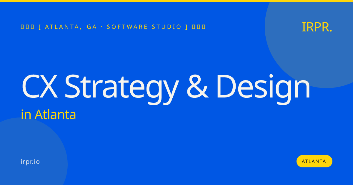 CX Strategy & Design in Atlanta — software studio | IRPR.io