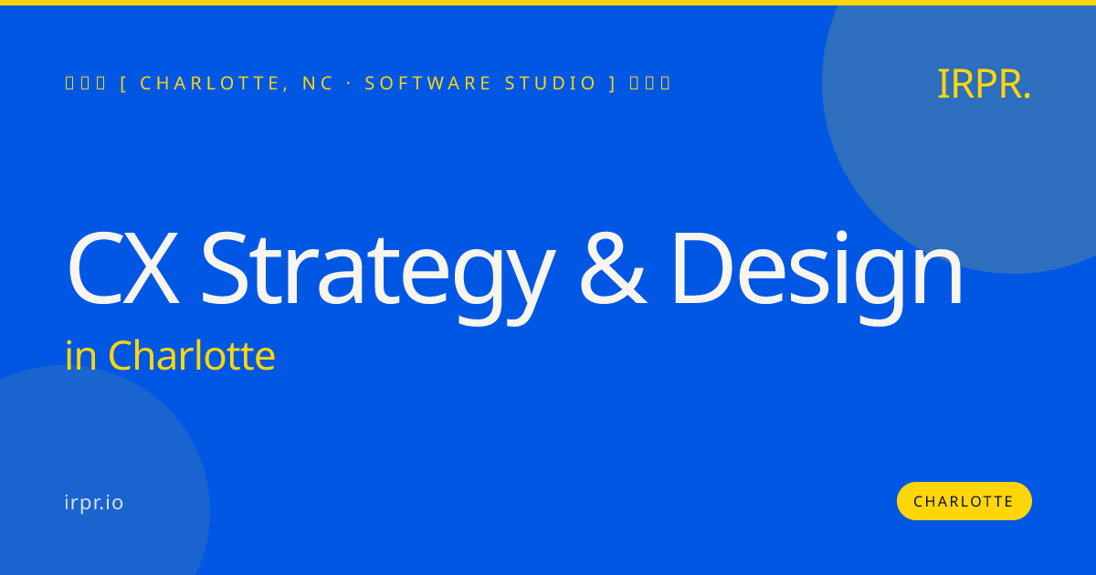 CX Strategy & Design in Charlotte — software studio | IRPR.io