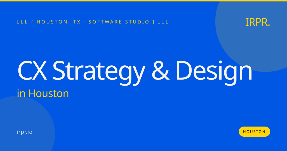 CX Strategy & Design in Houston — software studio | IRPR.io