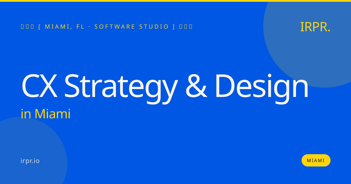 CX Strategy & Design in Miami — software studio | IRPR.io