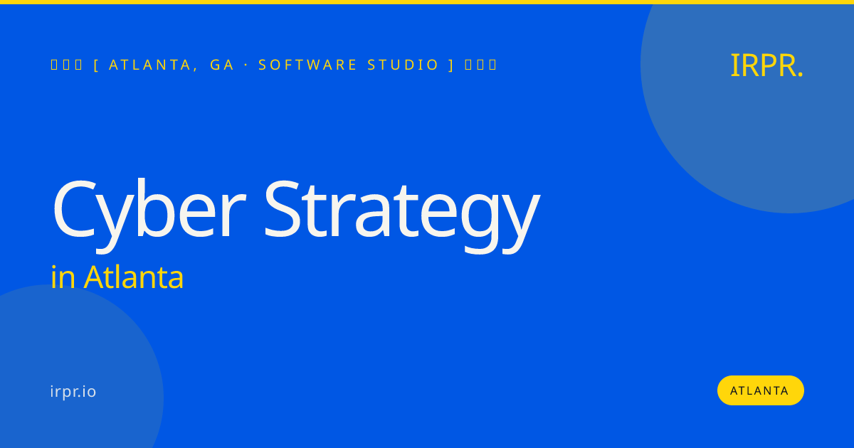 Cyber Strategy in Atlanta — software studio | IRPR.io