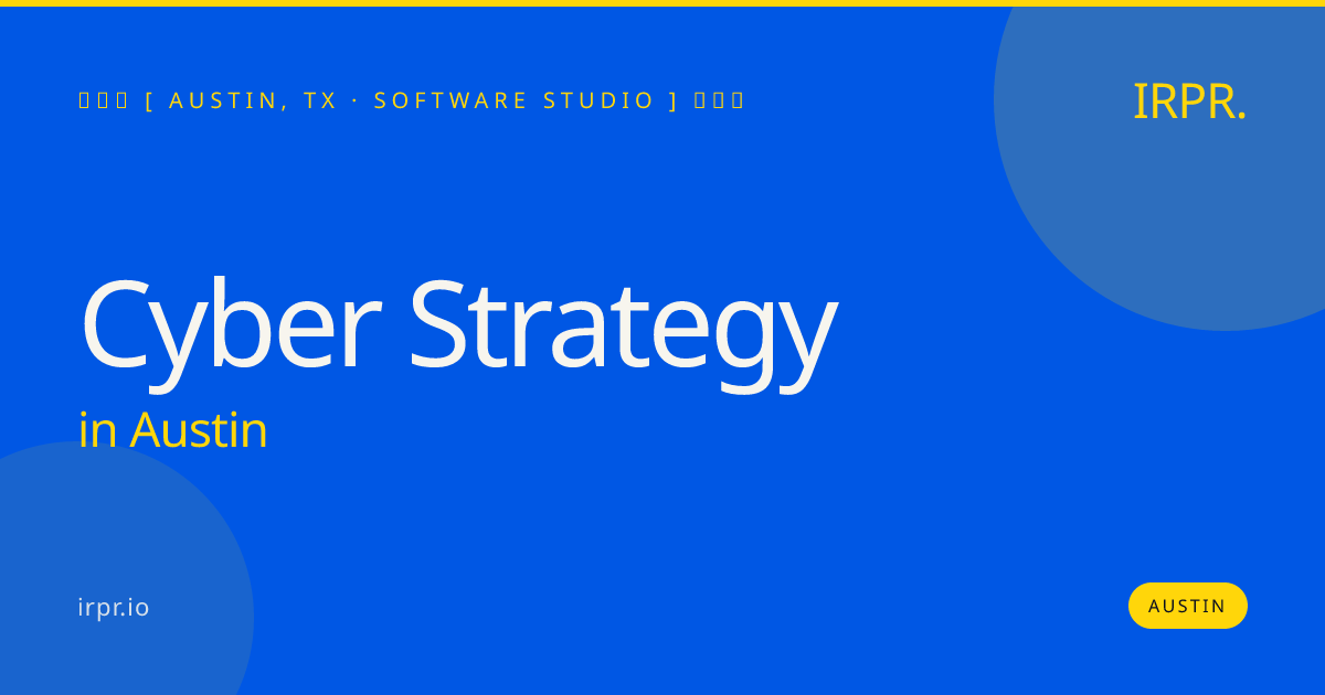 Cyber Strategy in Austin — software studio | IRPR.io