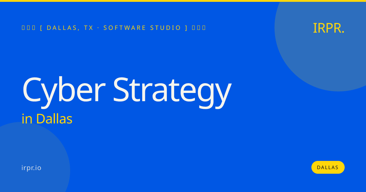 Cyber Strategy in Dallas — software studio | IRPR.io