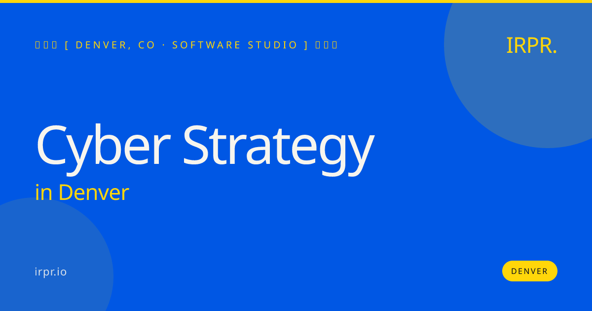 Cyber Strategy in Denver — software studio | IRPR.io