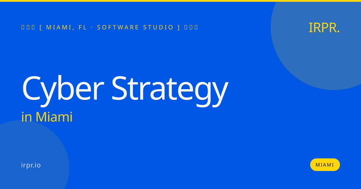 Cyber Strategy in Miami — software studio | IRPR.io