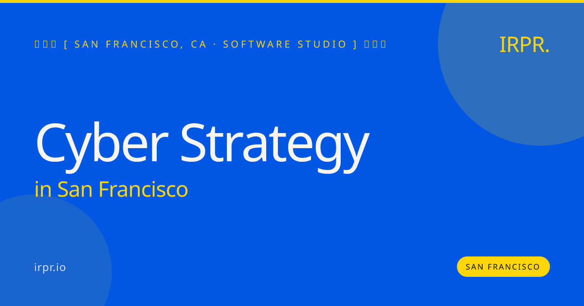 Cyber Strategy in San Francisco — software studio | IRPR.io