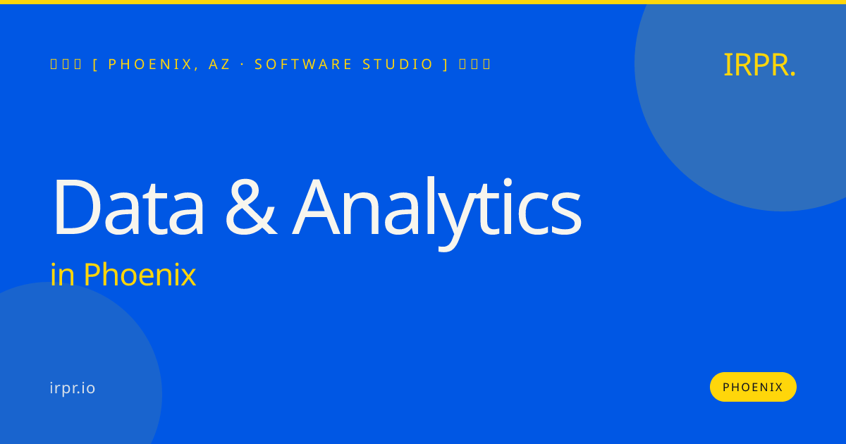 Data & Analytics in Phoenix — software studio | IRPR.io