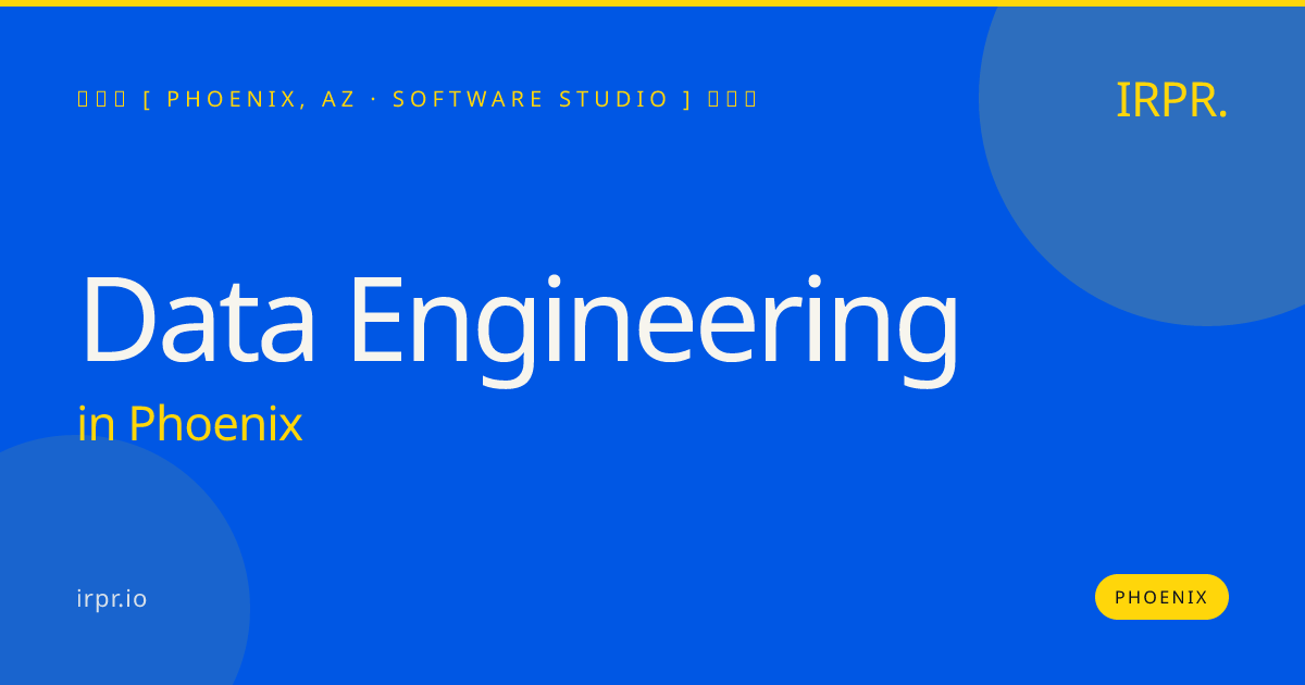 Data Engineering in Phoenix — software studio | IRPR.io