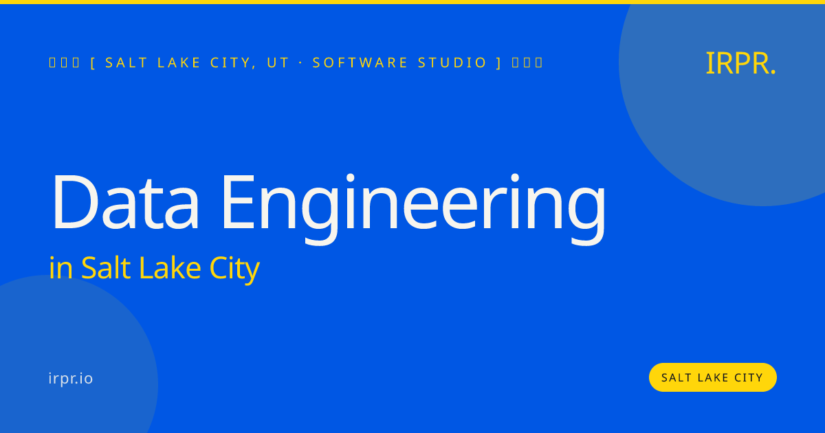 Data Engineering in Salt Lake City — software studio | IRPR.io
