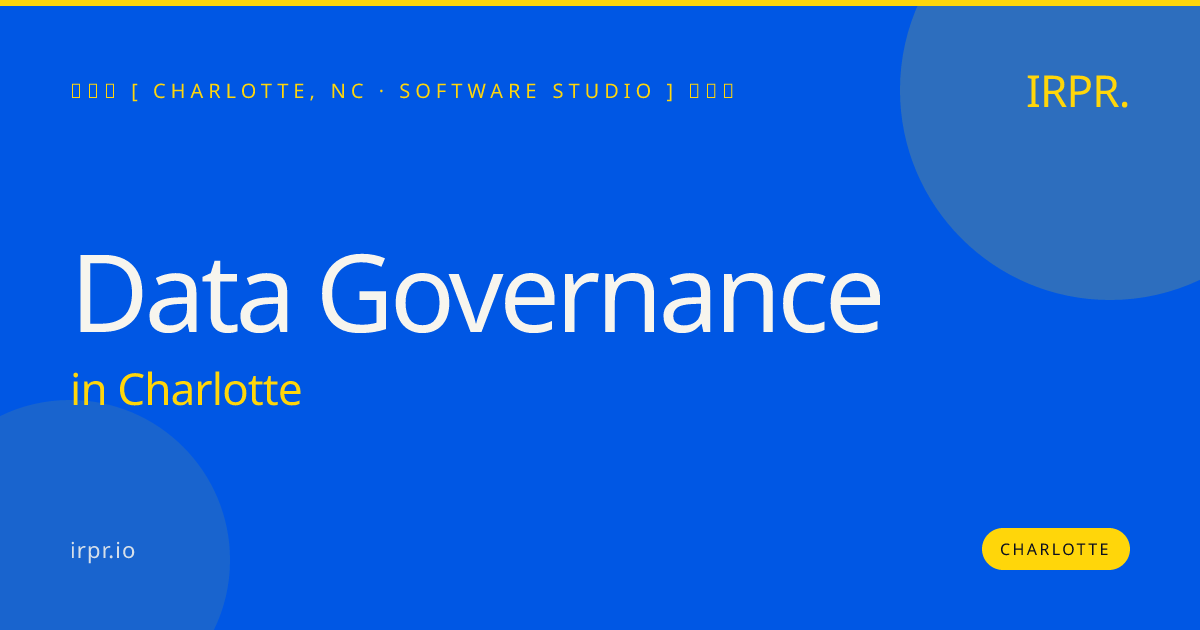 Data Governance in Charlotte — software studio | IRPR.io