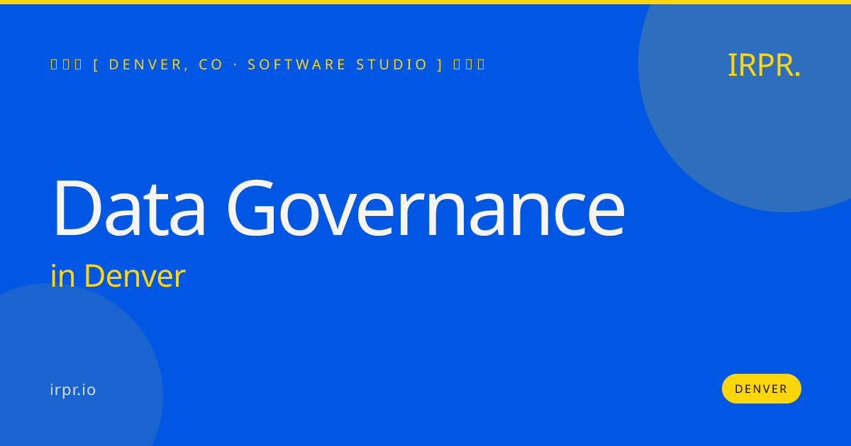 Data Governance in Denver — software studio | IRPR.io