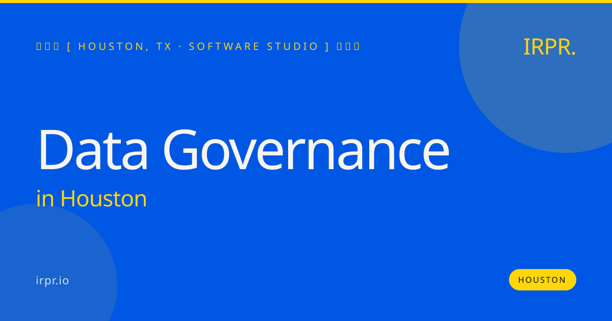 Data Governance in Houston — software studio | IRPR.io