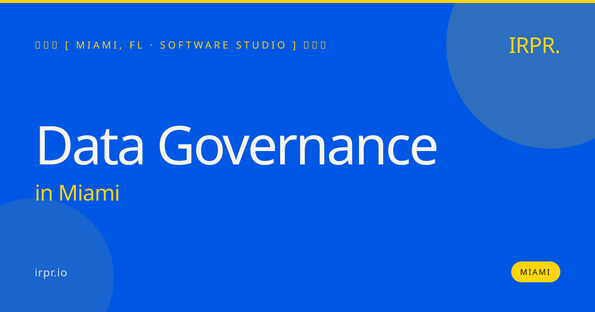Data Governance in Miami — software studio | IRPR.io